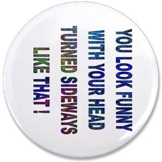 Comedy Gifts  Comedy Buttons  You look funny.3.5 Button