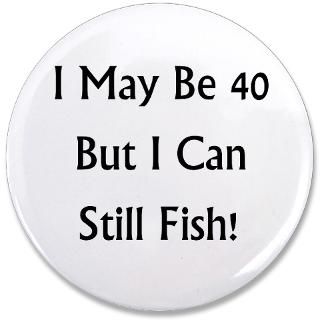 40 But Can Still Fish! : 40th Birthday T Shirts & Party Gift Ideas