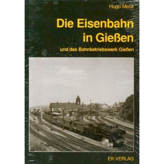 Die Eisenbahn in Gießen und das Bahnbetriebswerk Gießen 