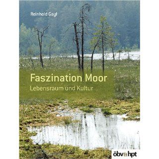 Faszination Moor. Lebensraum und Kultur Reinhold Gayl