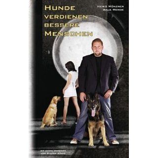 Hunde verdienen bessere Menschen: Heiko Münzner, Anja