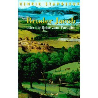 Bruder Jacob oder die Reise zum Paradies: Henrik Stangerup