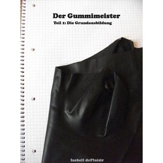 Der Gummimeister Teil 1 Die Grundausbildung eBook Isabell dePlaisir