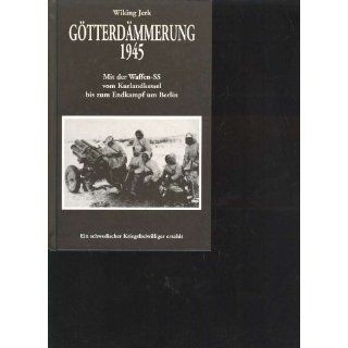 Jerk Götterdämmerung 1945: Mit der Waffen SS vom Kurlandkessel bis