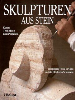 Skulpturen aus Stein Kunst, Techniken und Projekte