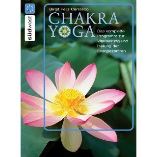 Chakra Yoga: Die Heilung der Energiezentren für Körper, Geist und