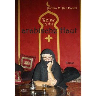 Reise in die arabische Haut eBook Andrea M. Ben Habibi 