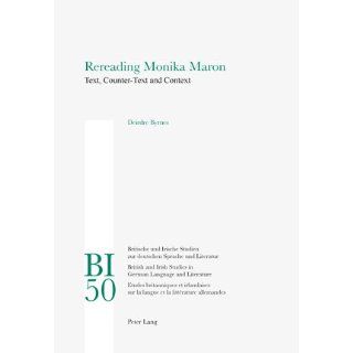 Rereading Monika Maron: Text, Counter Text and Context (Britische Und