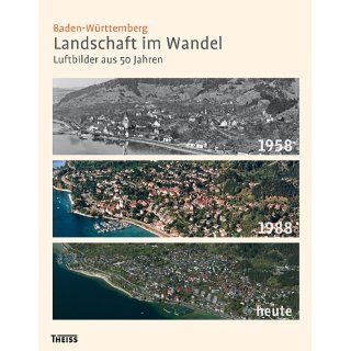 Baden Württemberg. Landschaft im Wandel Luftbilder aus 50 Jahren