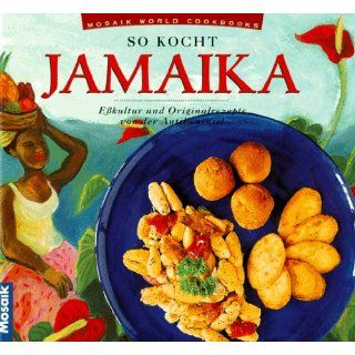 So kocht Jamaica. Eßkultur und Originalrezepte von der Antilleninsel