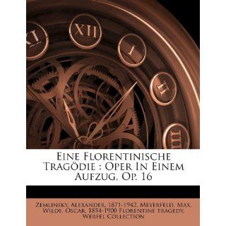 Eine Florentinische Trag Die Oper in Einem Aufzug, Op. 16 