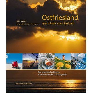 Ostfriesland   ein Meer von Farben Silke Arends, Martin
