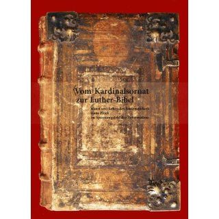 Vom Kardinalsornat zur Luther Bibel. Kunst und Leben des