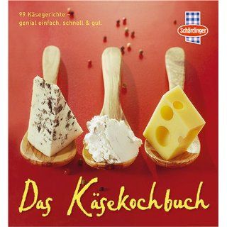 Das Käsekochbuch 99 Käsegerichte   genial einfach, schnell & gut