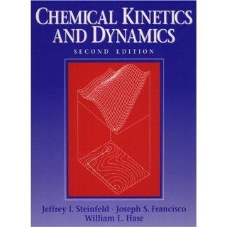 Chemical Kinetics and Dynamics Jeffrey I. Steinfeld