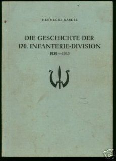 Die Geschichte der 170. Infanterie Division 1939   1945 