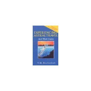 Experiencing Astral Travel: V. M. Beelzebub: Englische