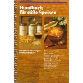 Handbuch für süße Speisen. (Mit Arbeitsanleitungen und Warenkunde