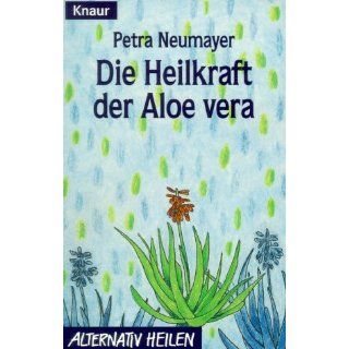 Die Heilkraft der Aloe Vera. Petra Neumayer Bücher