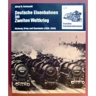 Deutsche Eisenbahnen im Zweiten Weltkrieg. Rüstung, Krieg und