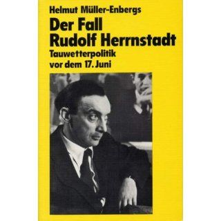 Der Fall Rudolf Herrnstadt. Tauwetterpolitik vor dem 17. Juni 