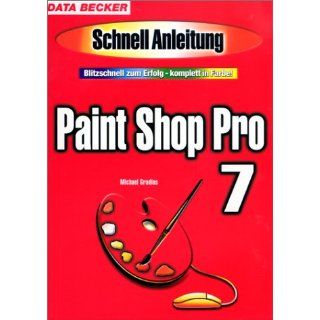 Paint Shop Pro 7. Schnellanleitung: Michael Gradias