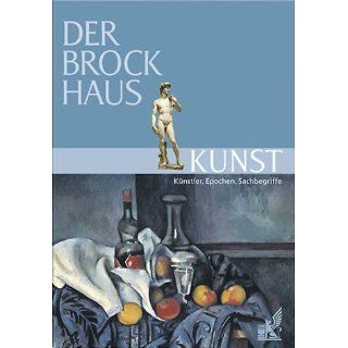 Der Brockhaus Kunst. Künstler, Epochen, Sachbegriffe 