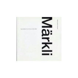 Approximations: The Architecture of Peter Markli: The Work of Peter
