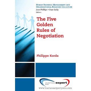 The Five Golden Rules of Negotiation eBook: Philippe Korda: 