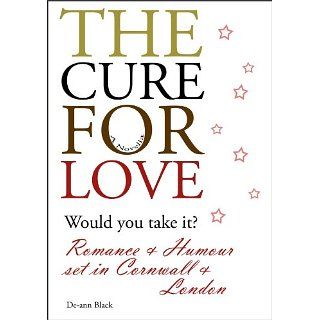 THE CURE FOR LOVE (Romantic Comedy Novella) eBook: De ann Black