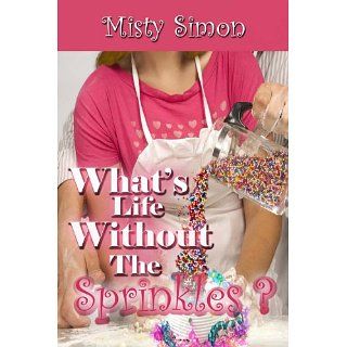 Whats Life Without the Sprinkles? eBook Misty Simon 