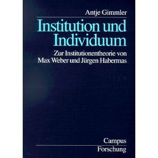 Institution und Individuum Zur Institutionentheorie von Max Weber und