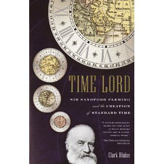 Time Lord Sir Sandford Fleming and the Creation of Standard Time