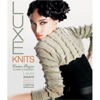 Luxe Knits: Couture Designs to Knit & Crochet: Laura
