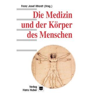 Die Medizin und der Körper des Menschen Franz J. Illhardt