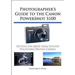 Photographers Guide to the Canon PowerShot S100 eBook Alexander