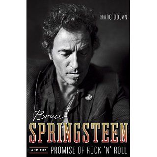 Bruce Springsteen and the Promise of Rock n Roll eBook Marc Dolan