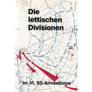 Die lettischen Divisionen im VI. SS Armeekorps. Die Kriegsgeschichte