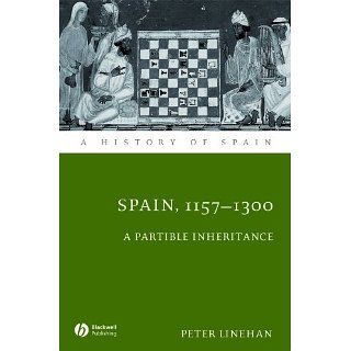 Spain, 1157 1300 A Partible Inheritance (A History of Spain) eBook