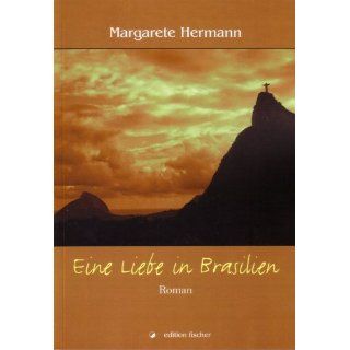 Eine Liebe in Brasilien. Roman Margarete Hermann Bücher
