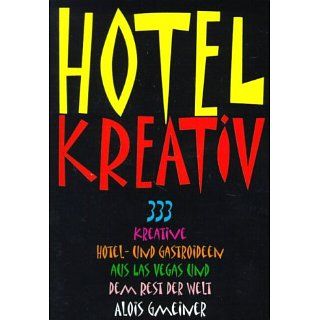 HOTEL KREATIV: 333 kreative Hotel  und Gastroideen aus Las Vegas und