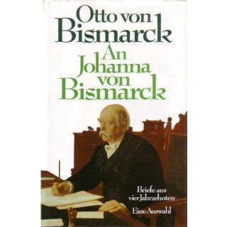 An Johanna von Bismarck. Briefe aus vier Jahrzenten. Eine Auswahl