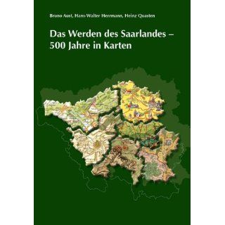Das Werden des Saarlandes   500 Jahre in Karten: Bruno Aust