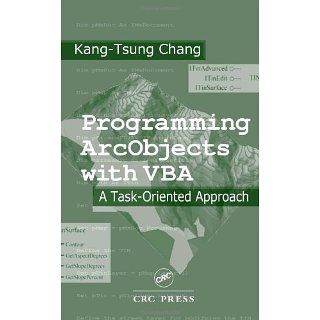 Programming ArcObjects with VBA A Task Oriented Approach eBook Kang