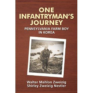 One Infantrymans Journey eBook Walter Mahlon Zweizig, Shirley