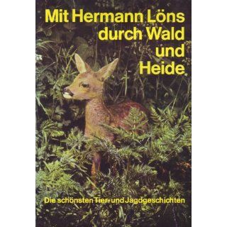 Mit Hermann Löns durch Wald und Heide. Die schönsten Tier  und