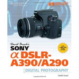 David Buschs Sony Alpha DSLR A390/A290 Guide to Digital Photography