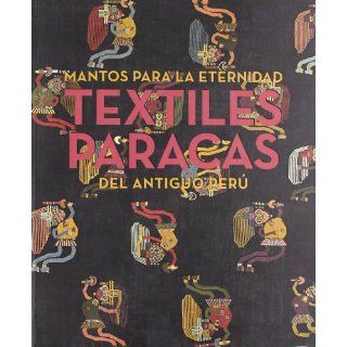 Mantas para la eternidad  textiles paracas del antiguo Perú 