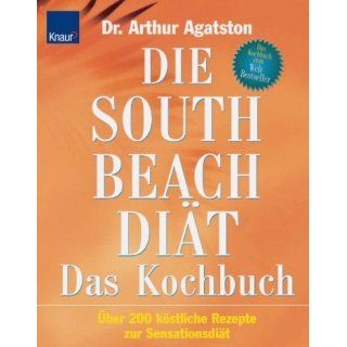 Die South Beach Diät. Das Kochbuch Über 200 köstliche Rezepte zur