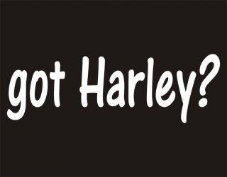 GOT HARLEY? Biker T Shirt Harley Davidson Motorcycle Bike Wild Ride